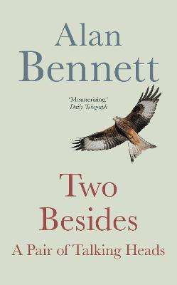 Two Besides: A Pair of Talking Heads - Alan Bennett