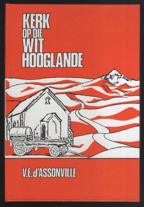 Kerk op die Wit Hooglande. Geskiedenis van die Gereformeerde Kerke E - d'Assonville, V. E.