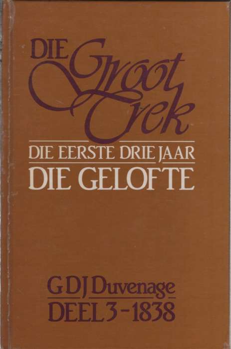 Die Groot Trek - Die  eerste drie jaar: Die Gelofte. Tweedehands SEC - GDJ Duvenhage