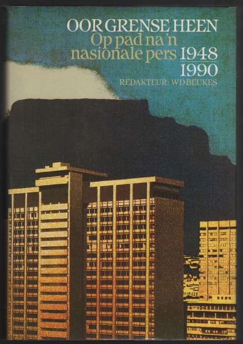 Oor Grense Heen: Op Pad na 'n Nasionale Pers, 1948-1990 - Beukes, W. D. (ed)
