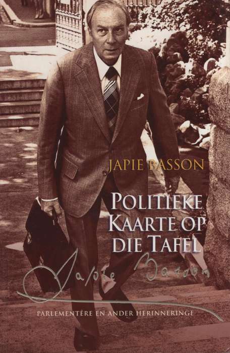 Politieke Kaarte op die Tafel: ParlementÃªre en ander Herinneringe - Basson, Japie