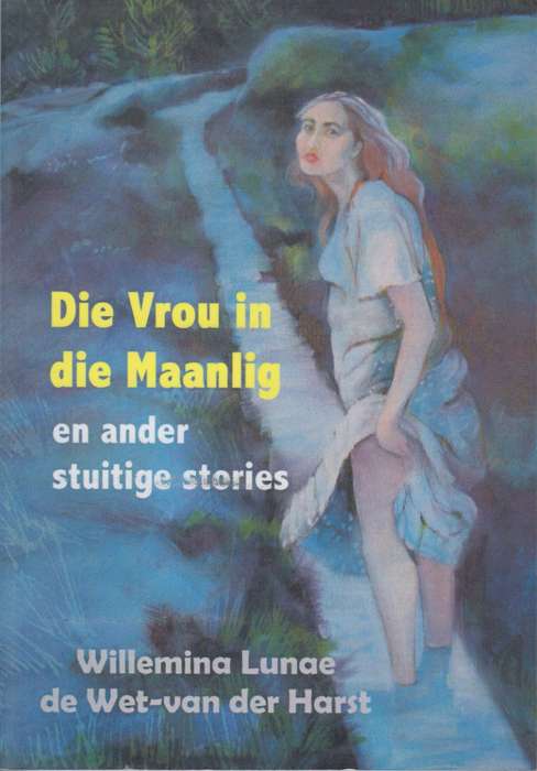 Vrou in die Maanlig en ander Stuitige Stories - De Wet-van der Hart, Willemi