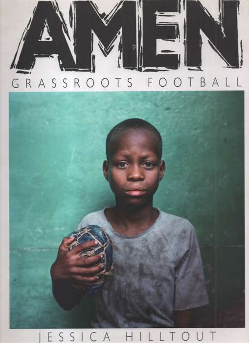 Amen: Grassroots Football. Second-hand SECONDHAND - Jessica Hilltout
