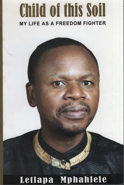 Child Of This Soil: My Life as a Freedom Fighter - Mphahlele, Letlapa