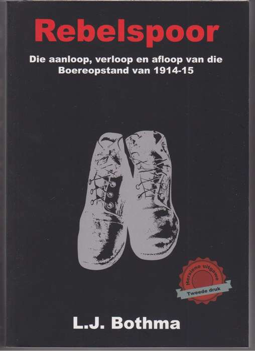 Rebelspoor: Die Aanloop, Verloop en Afloop van die Boereopstand van  - Bothma, L. J.