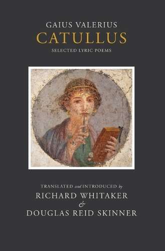 Catullus: Selected Lyric Poems - Richard Whitaker