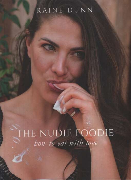 The Nudie Foodie: How to Eat With Love (Signed). Second-hand SECONDH - Raine Dunn