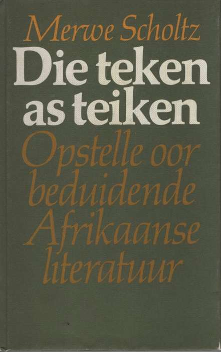 Die Teken as Teiken: Opstelle oor beduidende Afrikaanse Lieratuur. T - Merwe Scholtz
