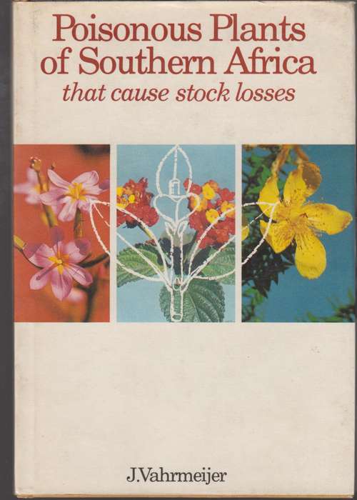 Poisonous plants of Southern Africa that cause losses - J.Vahrmrijer