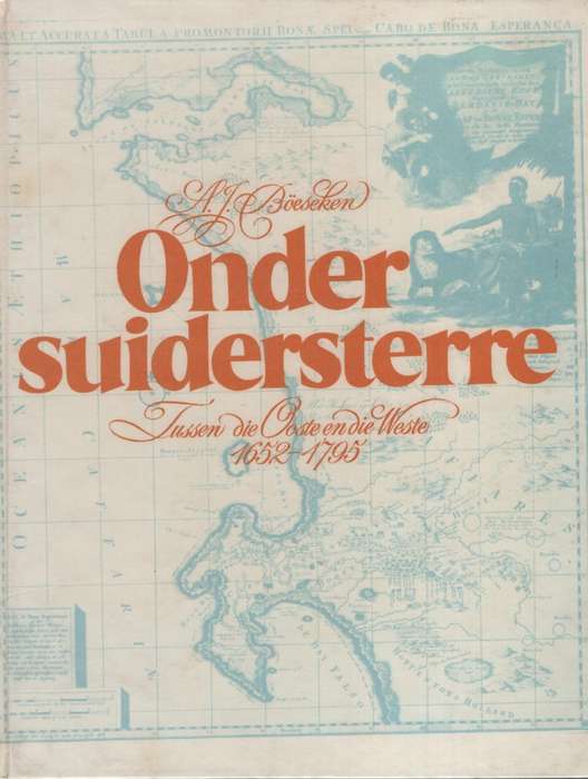 Onder Suiderkruis: Tussen die Ooste en die Weste, 1652-1795 - BÃ¶eseken, A. J.