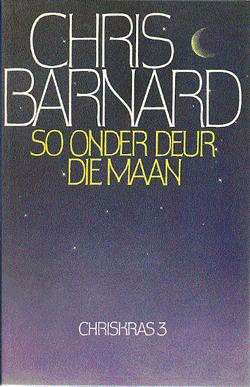 CHRISKRAS THREE SO ONDER DEUR DIE MAAN SECONDHAND - BARNARD,C