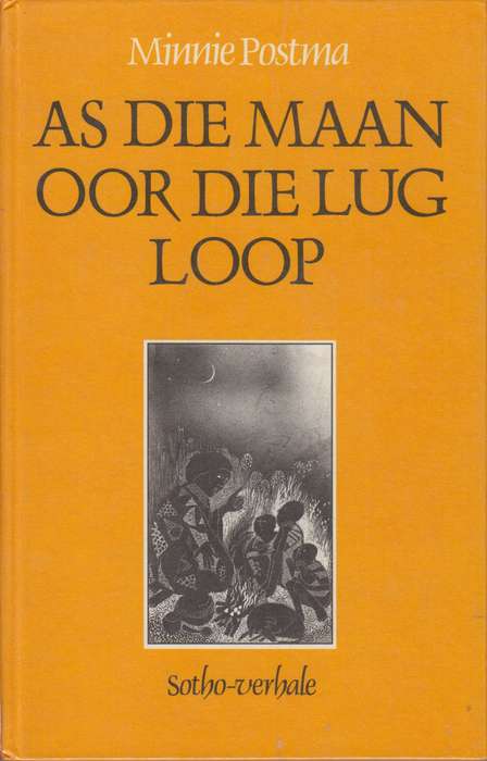 As die Maan oor die Lug Loop. Sotho Verhale - Postma, Minnie