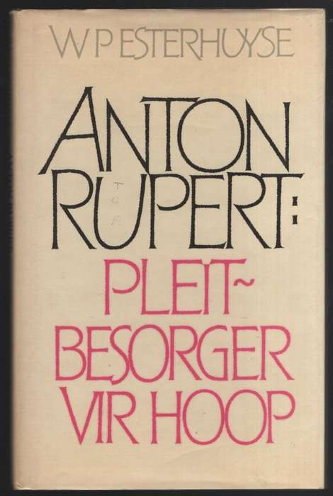 Anton Rupert: Pleitbesorger vir Hoop - Esterhuyse, W. P.