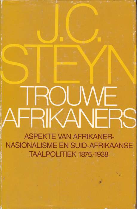 TROUWE AFRIKANERS AFRIKANER NASIONALISM SECONDHAND - STEYN,J