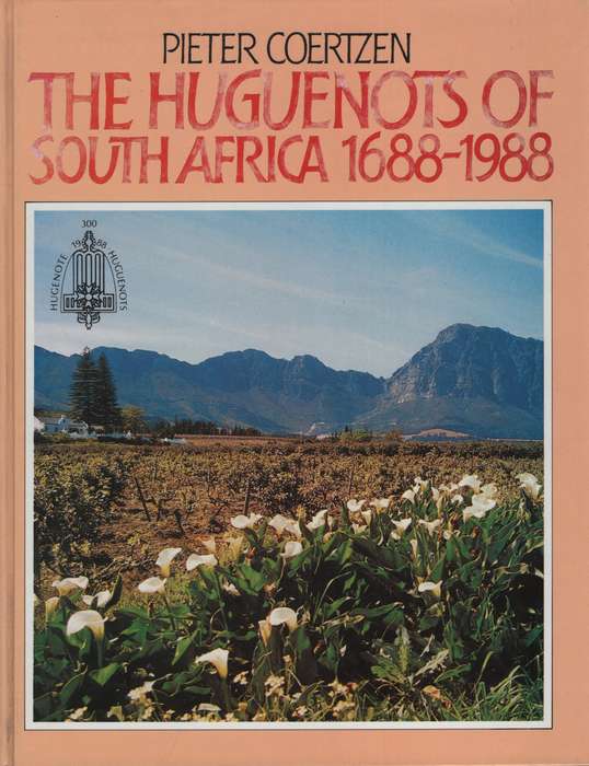 The Huguenots of South Africa, 1688-1988 - Coertzen, Pieter