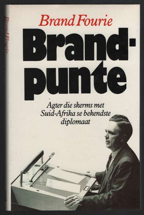 Brandpunte: Agter die skerms met Suid-Afrika se bekendste diplomaat - Fourie, Brand