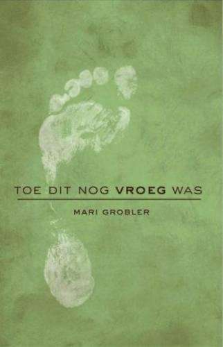 Toe Dit Nog Vroeg Was - Mari Grobler
