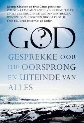 God? Gesprekke oor die oorsprong en uiteinde van alles - CLAASSEN,G