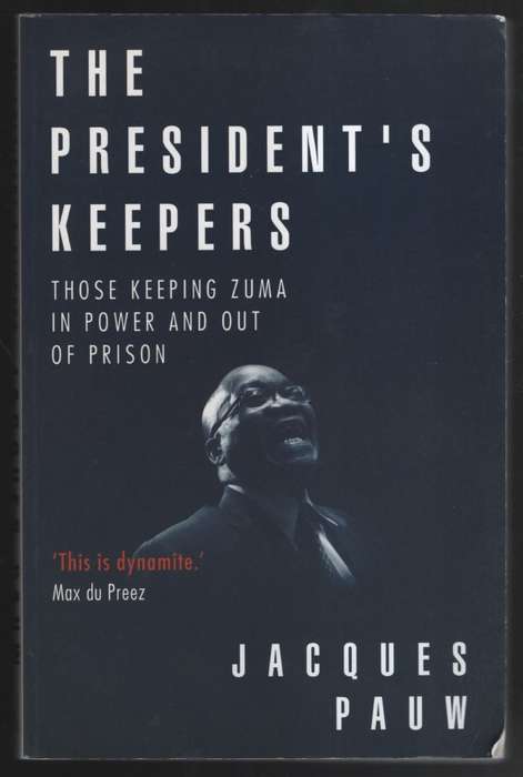 The President's Keeper: Those Keeping Zuma in Power and Out of Priso - Pauw, Jacques - 9780624083...