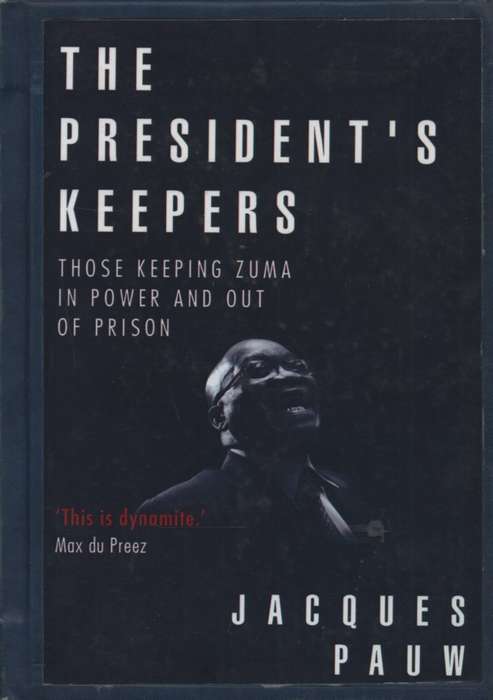 The President's Keeper: Those Keeping Zuma in Power and Out of Priso - Pauw, Jacques - 9780624083...