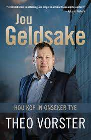 Jou Geldsake: Hou Kop in Onseker Tye - Theo Vorster