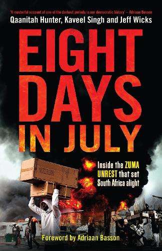Eight Days in July: Inside the Zuma Unrest That set South Africa Ali - Kaveel Singh