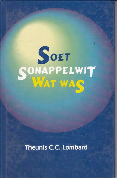 Soet Sonappelwit Wat Was - Theunis C.C. Lombard