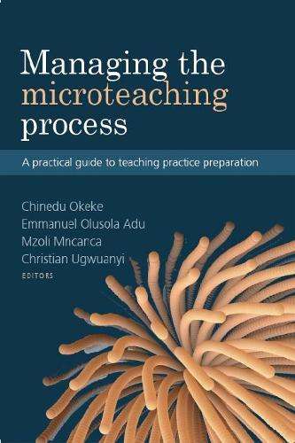 Managing The Micro-Teaching Process: A Practical Guide To Teaching P - Emmanuel Olusola Adu Chinedu
