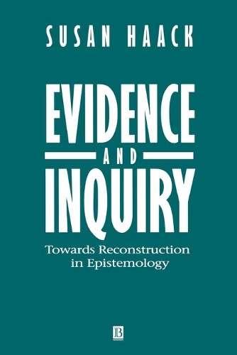Evidence and Inquiry: Towards Reconstruction in Epistemology - Susan Haack