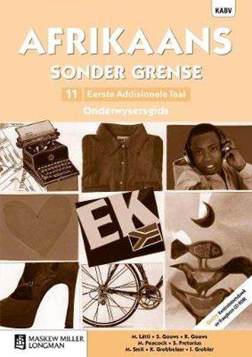 Afrikaans sonder grense Eerste Addisionele Taal: Grade 11: Onderwyse - M. Latti