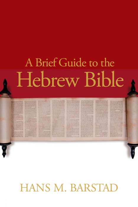 A Brief Guide to the Hebrew Bible - Hans M. Barstad