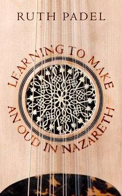 Learning to Make an Oud in Nazareth - Ruth Padel