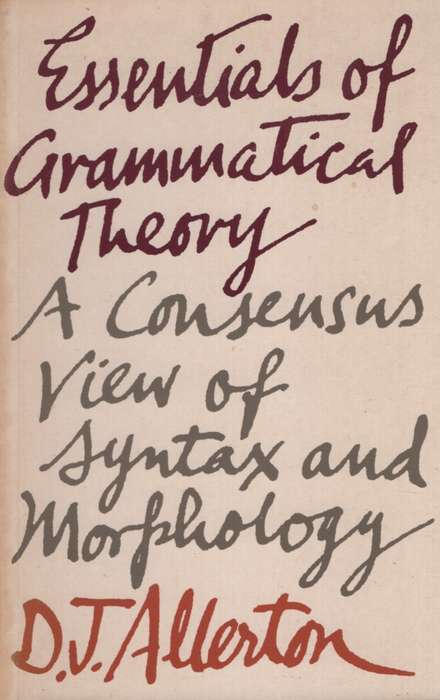 Essentials of Grammatical Theory: A Consensus of Syntax and Morpholo - DJ Allerton