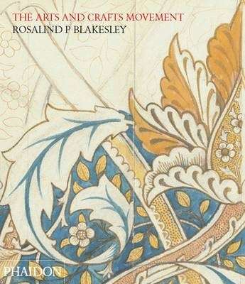 The Arts and Crafts Movement - Rosalind P. Blakesley