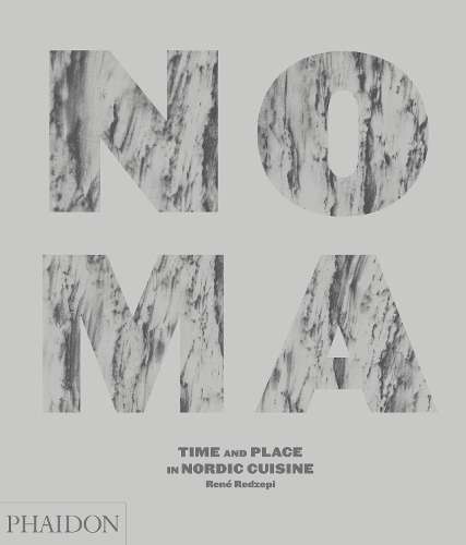 Noma: Time and Place in Nordic Cuisine - RenÃ© Redzepi