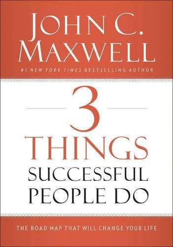 3 Things Successful People Do - John C. Maxwell