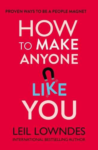 How to Make Anyone Like You: Proven Ways to Become a People Magnet - Leil Lowndes