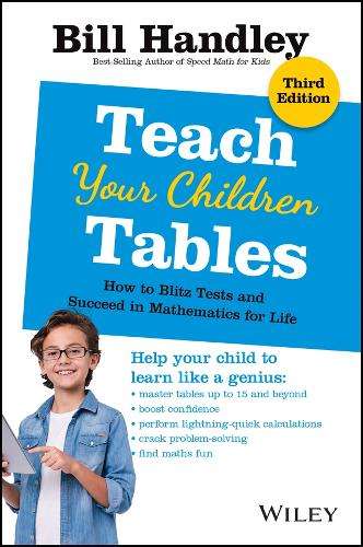Teach Your Children Tables: How to Blitz Tests and Succeed in Mathem - Bill Handley