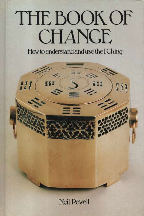 The Book of Change: How to Understand and Use the I Ching. Second-ha - Neil Powell