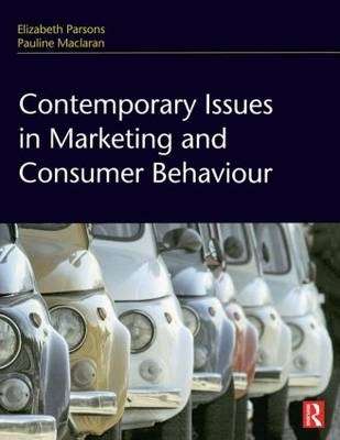 Contemporary Issues in Marketing and Consumer Behaviour - Elizabeth Parsons