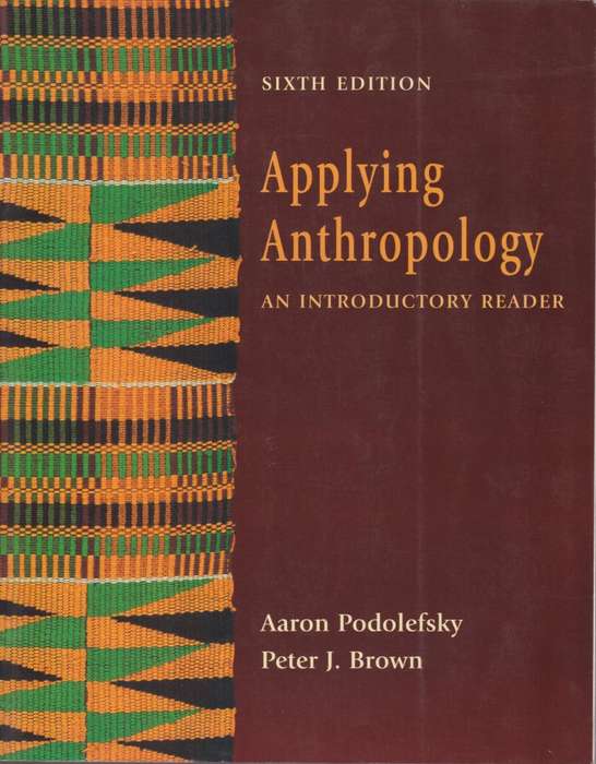Applying Anthropology: An Introductory Reader - Podolefsky, Aaron; Brown, Pe