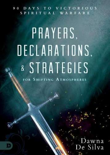 Prayers Declarations and Strategies for Shifting Atmospheres - Dawna Desilva