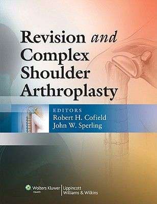 Revision and Complex Shoulder Arthroplasty - Robert H. Cofield