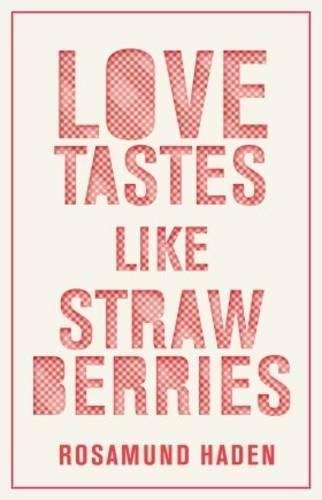 Love tastes like strawberries - Rosamund Haden