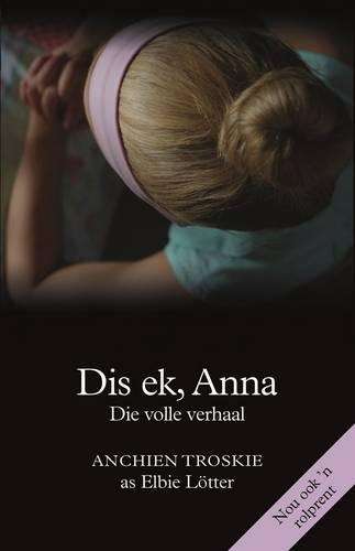 Dis Ek Anna die Volle Verhaal - Troskie, A