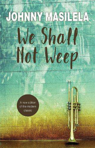 We Shall Not Weep - Masilela. Johnny