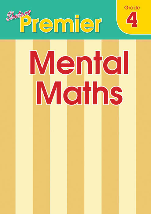 Shuters premier mental maths: Grade 4 - MATHS-GR4