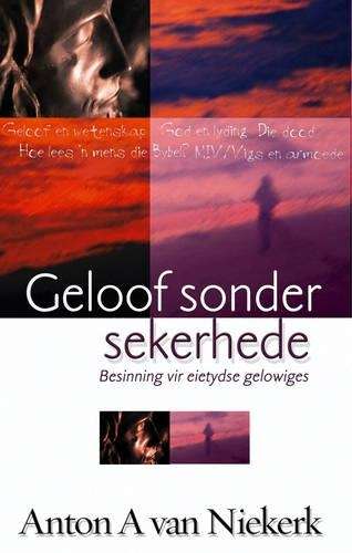 Geloof Sonder Sekerhede - Anton A. van Niekerk