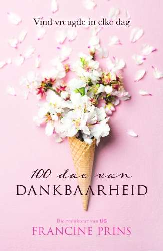 100 Dae van Dankbaarheid: Vind Vreugde in Elke Dag - Francine Prins
