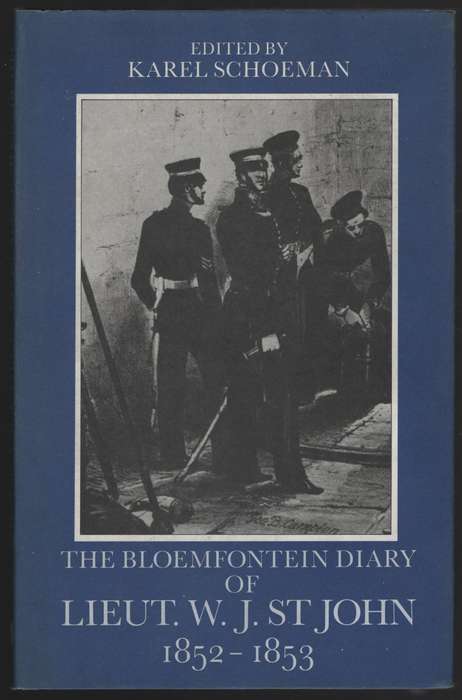 The Bloemfontein Diary of Lieut. W. J. St John, 1852-1853 - Schoeman, Karel (ed)
